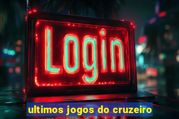 ultimos jogos do cruzeiro